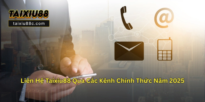 Liên Hệ Taixiu88C - Các Kênh Hỗ Trợ Chính Thức 2025 1 Liên Hệ Taixiu88 Qua Các Kênh Chính Thức Năm 2025