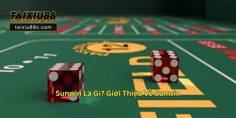 Sunwin – Nhà Cái Cá Cược Tài Xỉu Online Đổi Thưởng Nhanh 3 Sunwin